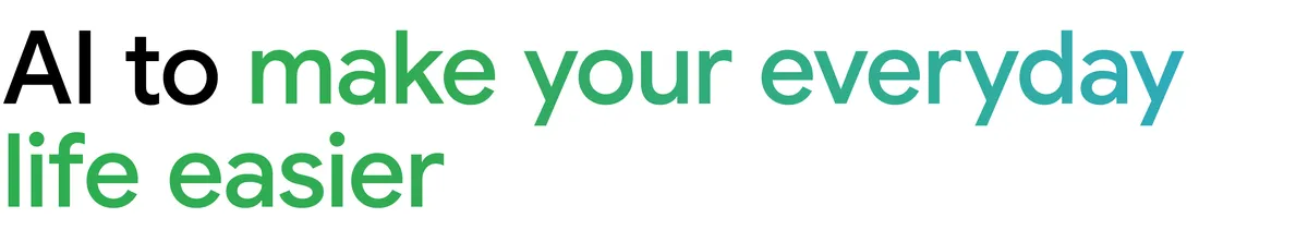 AI to make your everyday life easier