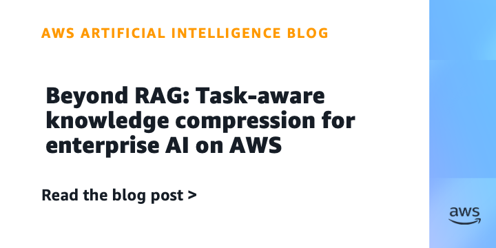 Beyond RAG: Task-aware knowledge compression for enterprise AI on AWS