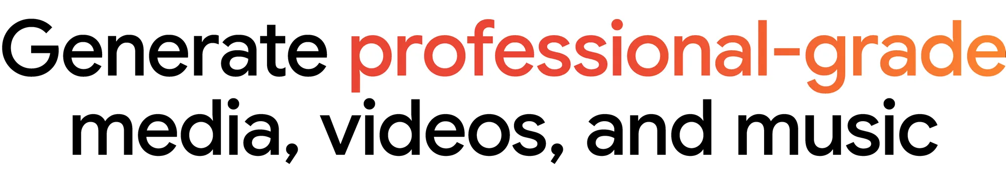 Text "Generate professional-grade media, videos, and music"