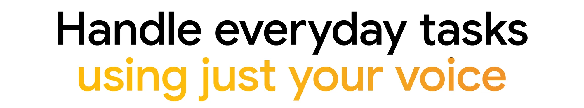 Text "Handle everyday tasks using just your voice"